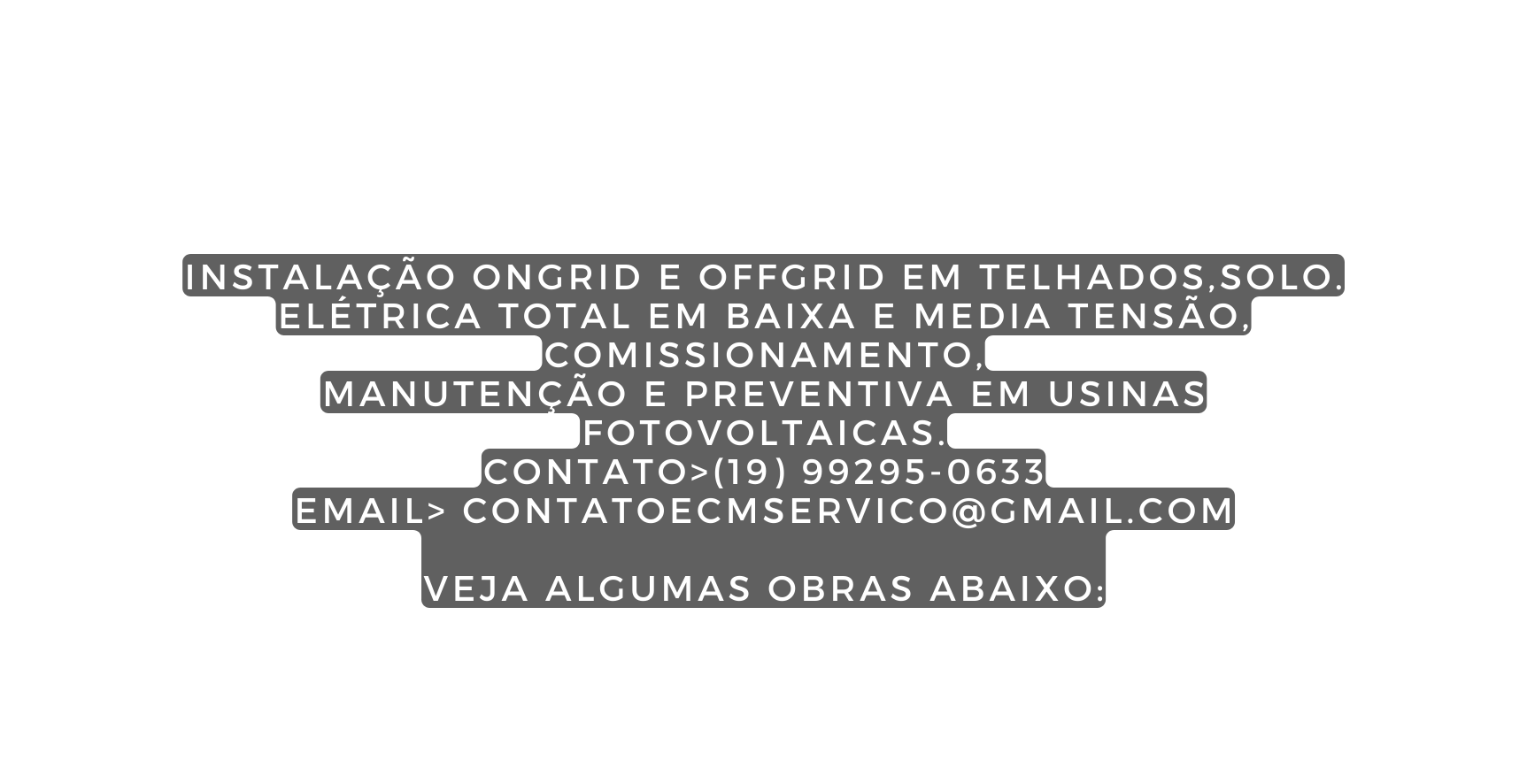 Instalação ongrid e offgrid em telhados solo elétrica total em baixa e media tensão comissionamento Manutenção e preventiva em usinas fotovoltaicas contato 19 99295 0633 email contatoecmservico gmail com veja algumas obras abaixo